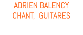 ADRIEN BALENCY CHANT, GUITARES