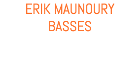 ERIK MAUNOURY BASSES